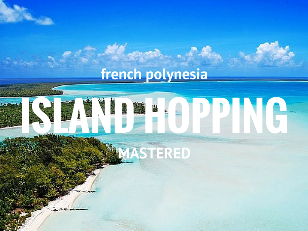 French Polynesia Island Hopping Mastered