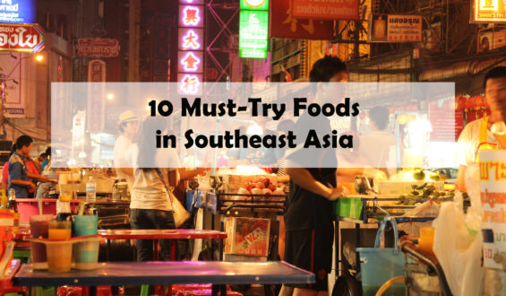 10 Must-Try Foods in Southeast Asia