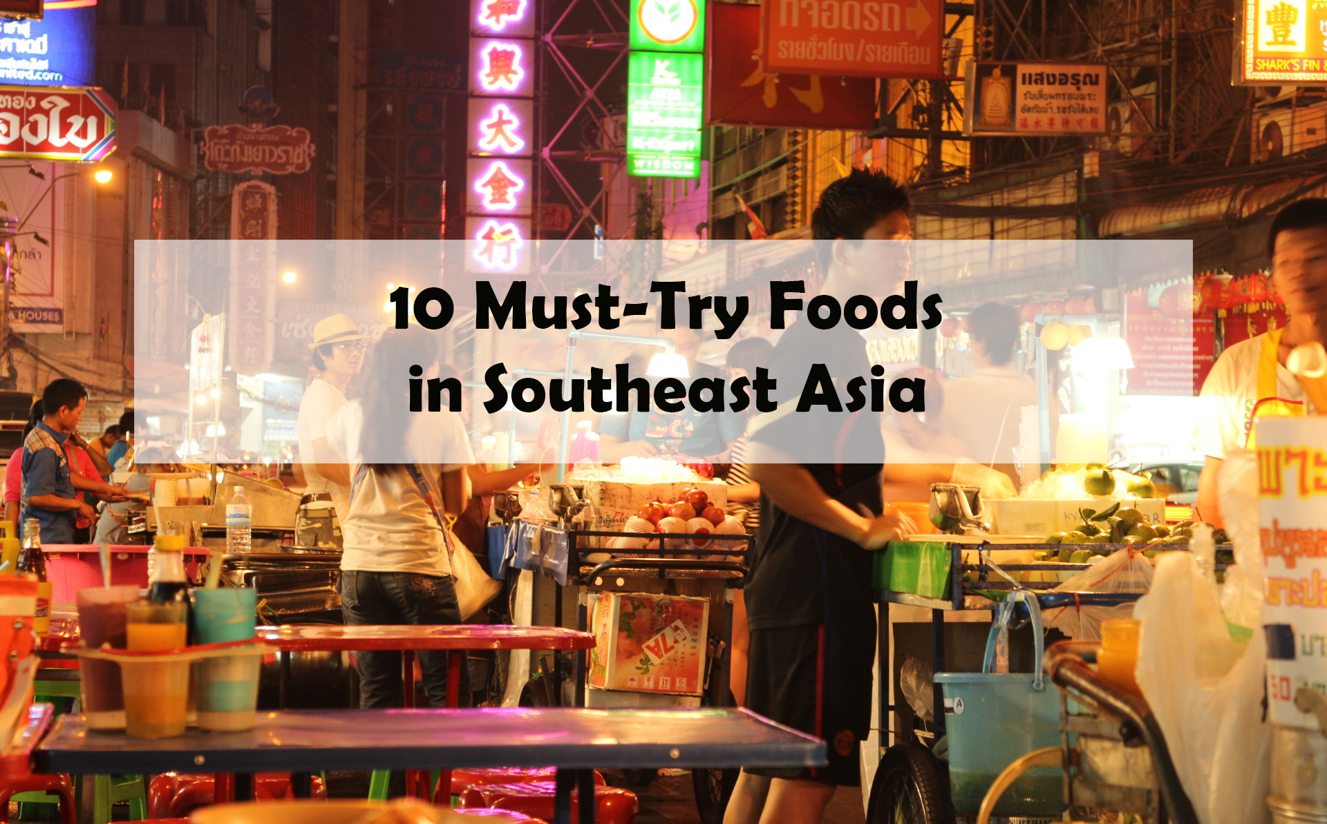10 Must-Try Foods in Southeast Asia