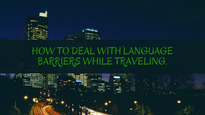 How To Deal With Language Barriers While Traveling